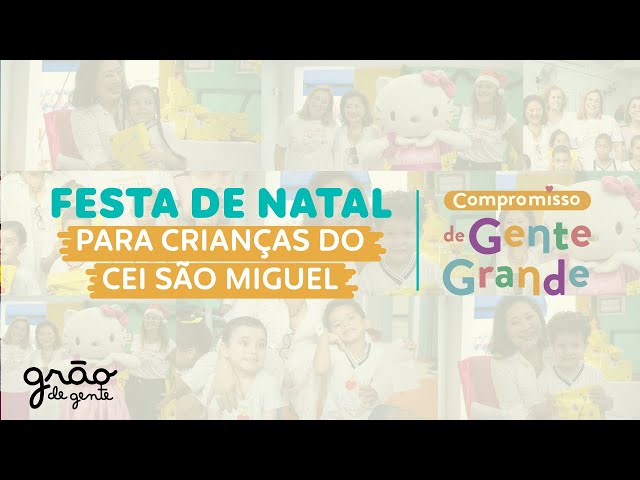 NATAL SOLIDÁRIO PARA CRIANÇAS NO CEI SÃO MIGUEL | COMPROMISSO DE GENTE GRANDE