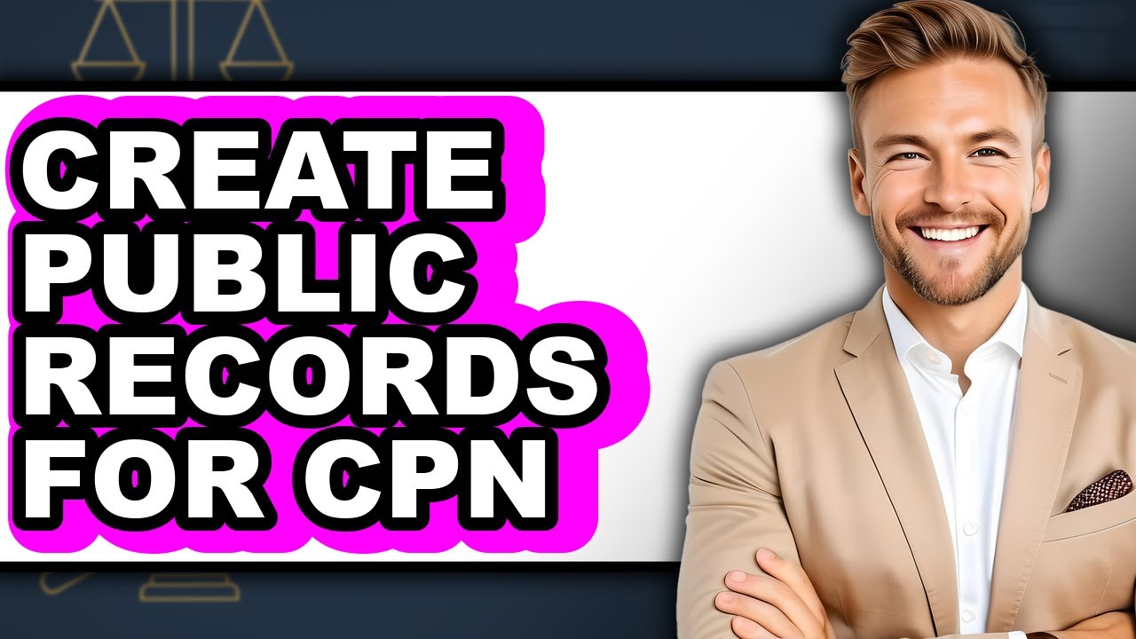 How To Create Public Records For CPN (The Only Way)