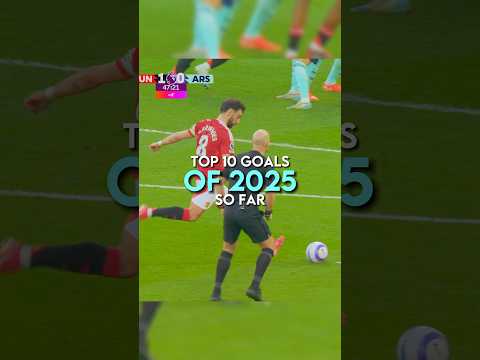 Top 10 goals of 2025 so far
