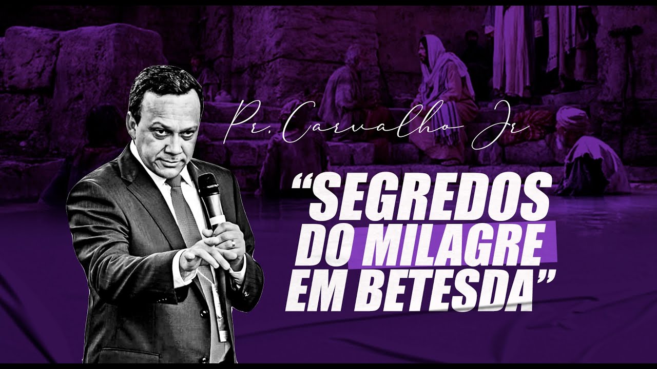 SEGREDOS DO MILAGRE EM BETESDA | PR. CARVALHO JÚNIOR