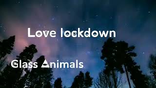 Love Lockdown-Glass Animals (Lyrics) (Kanye West Cover)