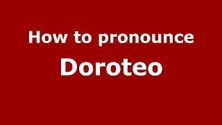 How to pronounce Doroteo