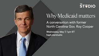 Why Medicaid matters: A conversation with former North Carolina Gov. Roy Cooper