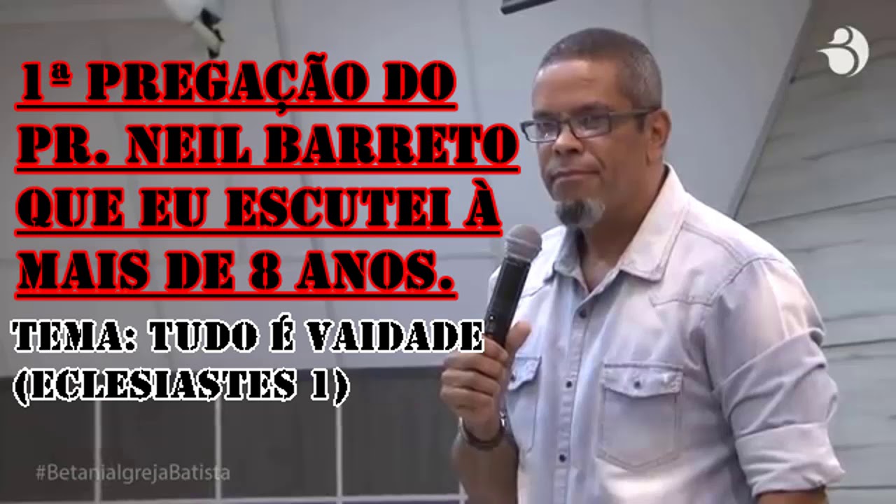 Tudo é Vaidade-Pr. Neil Barreto