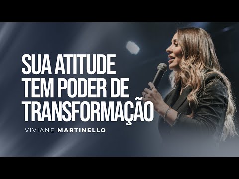 Mude as suas atitudes | Pra. Viviane Martinello