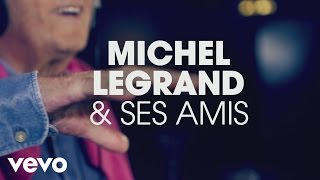 Michel Legrand - Michel Legrand & ses amis : l'histoire du projet