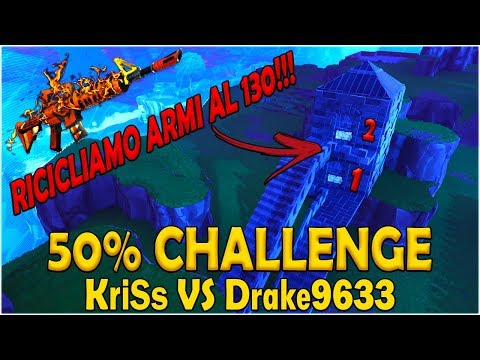 50% CHALLENGE - RICICLIAMO ARMI AL 130 - KriSs VS Drake9633 - Fortnite Salva il Mondo