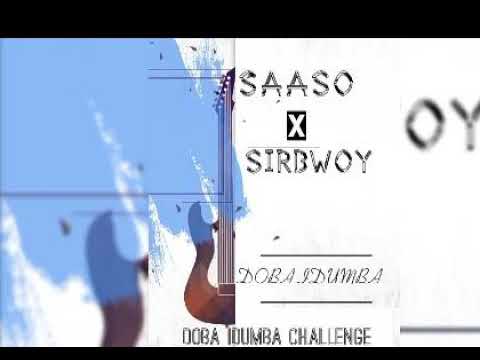 DOBA IDUMBA SAAS0 X SIR BWOY