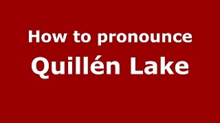 How to pronounce Quillén Lake