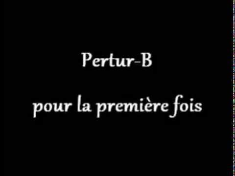 Pertur-B - Pour la première fois (Extrait)