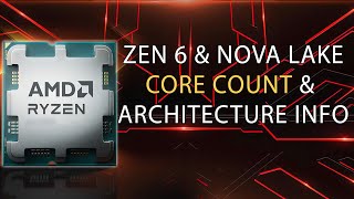 MORE CORES! Zen 6 & Nova Lake Core Count & Architecture Info