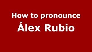 How to pronounce &aacute;lex Rubio