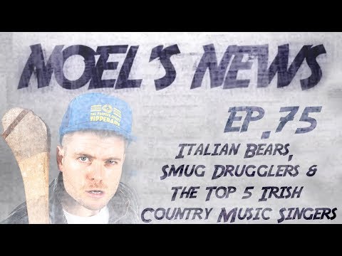 Noels' News Ep.75 - Italian Bears, Smug Drugglers & The Top 5 Irish Country Music Singers