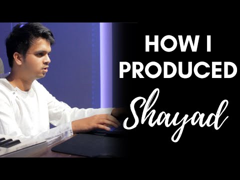 How I produced Shayad | Love Aaj Kal | Arijit Singh | Pritam | somanshu
