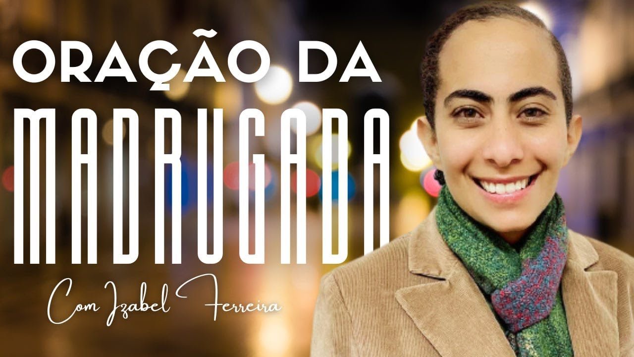06/12/2024 - ORAÇÃO DA MADRUGADA - COM IZABEL FERREIRA