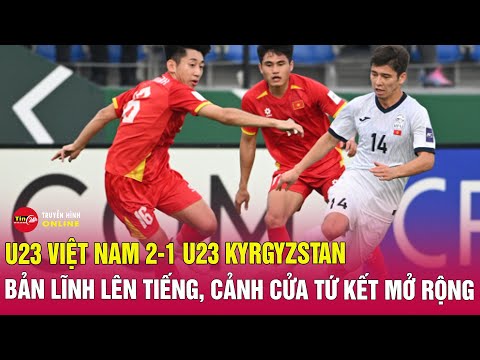 Kết quả bóng đá U23 Việt Nam 2-1 U23 Kyrgyzstan: Chiến thắng giành vé sớm vào tứ kết U23 châu Á 2026