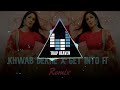 Khwab Dekhe Get Into It Trap Heaven Remix