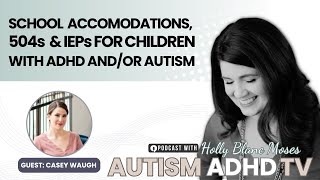 School Accommodations, 504s & IEPs for Children With ADHD and/or Autism