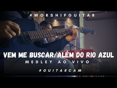 Vem Me Buscar / Além do Rio Azul - #Guitarcam no Culto ao Vivo