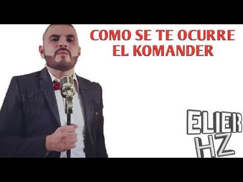 Video Cómo Se Te Ocurre (Letra) de El Komander