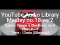 Youtube Audio Library Medley No 18 V2 Genre Dance Electronic No 6 Title D F Time 13min 50music