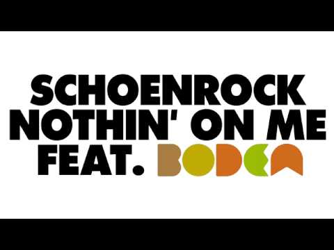 Schoenrock - Nothin' On Me feat. Bodea