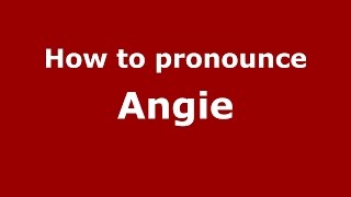 How to pronounce Angie