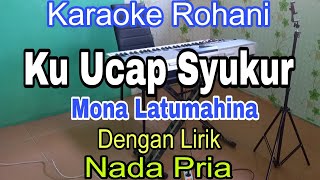 Download lagu KU UCAP SYUKUR | KARAOKE NADA PRIA | MONA LATUMAHINA | KARAOKE ROHANI | mp3