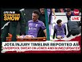 Jota Injury Timeline Reported As Liverpool Sweat On Jones And Nunez Updates  | LFC News Update