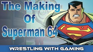 The Making Of Superman 64 - The Story Behind The Creation Of The Worst Nintendo 64 Game Of All Time