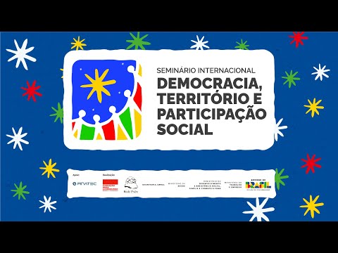 SEMINÁRIO INTERNACIONAL DEMOCRACIA, TERRITÓRIO E PARTICIPAÇÃO SOCIAL | DIA 01 - MANHÃ | PARTE II