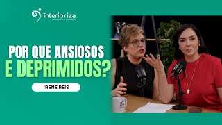 Por que ansiosos e deprimidos? com Irene Reis