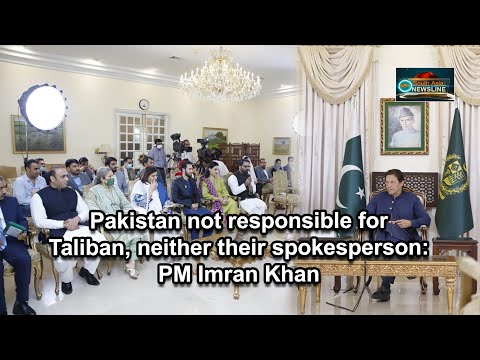 Pakistan not responsible for Taliban, neither their spokesperson PM Imran Khan