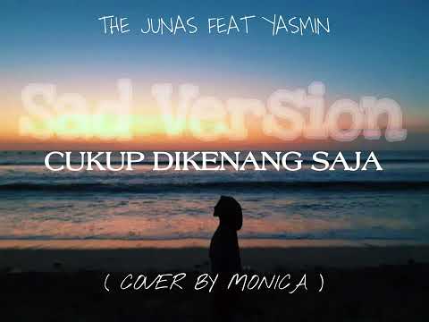 CUKUP DIKENANG SAJA - THE JUNAS FEAT YASMIN ( COVER BY MONICA ) || Sad Music Version
