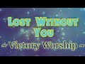 Lost Without You - Victory Worship (Lyric Video)