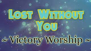 Lost Without You - Victory Worship (Lyric Video)
