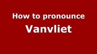 How to pronounce Vanvliet