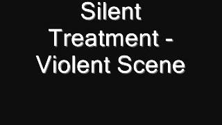 Silent Treatment - Violent Scene.