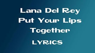Lana Del Rey - Put Your Lips Together ( Lyrics )