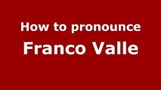 How to pronounce Franco Valle