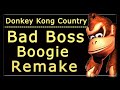 Donkey Kong Country Bad Boss Boogie Remake