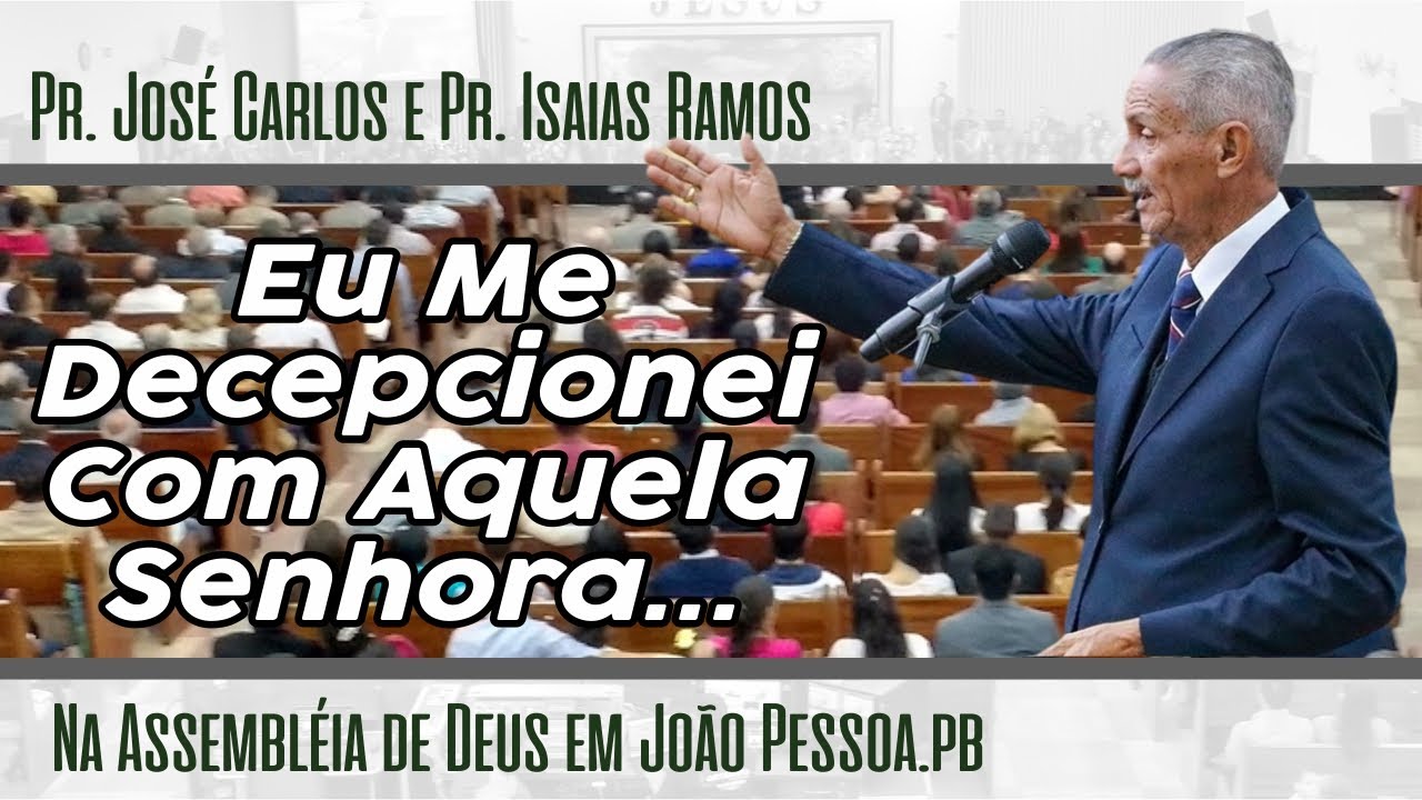 Pr. José Carlos de Lima - Eu Me Decepcionei Com Aquela Senhora I Pr.  Isaias Ramos - Ele Se Entregou