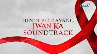 Playlist Soundtrack: Hindi Ko Kayang Iwan Ka