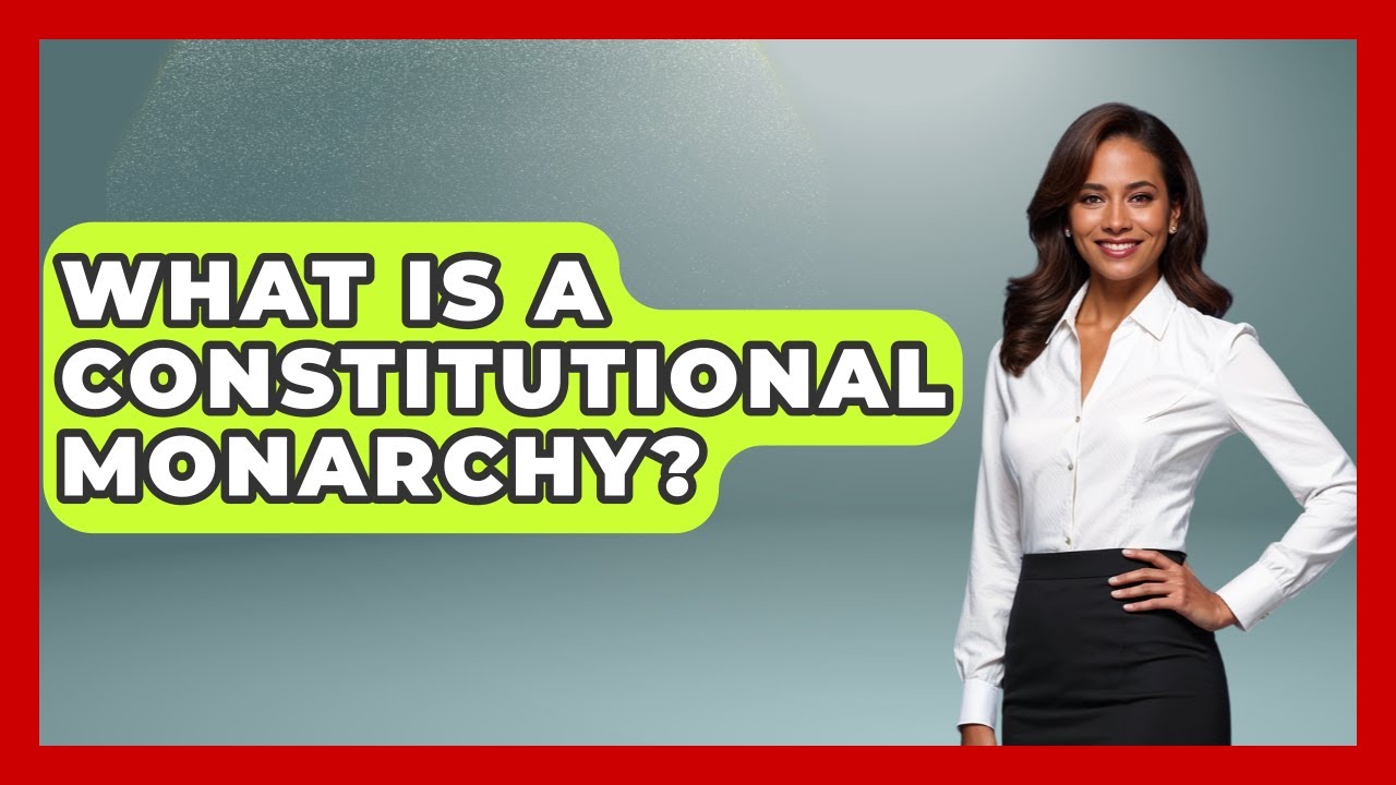 What Is A Constitutional Monarchy? - Making Politics Simple