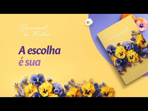 Devocional da Mulher: 14 de Julho - A escolha é sua | Amor Perfeito
