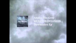 Above The Grey - Heart In Delusion (lyrics in description)