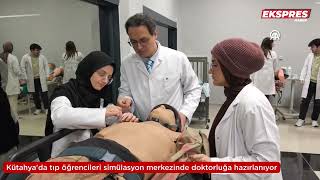 Kütahya'da tıp öğrencileri simülasyon merkezinde doktorluğa hazırlanıy