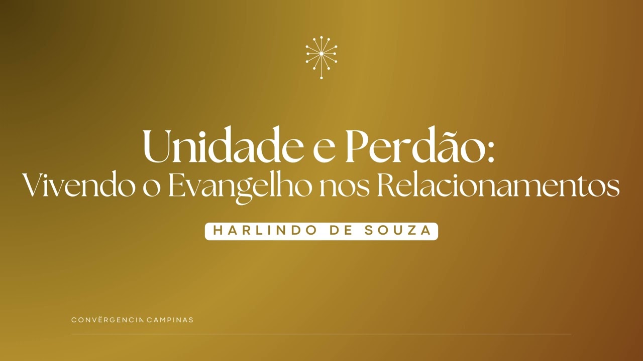 Unidade e Perdão: O Evangelho nos Relacionamentos | Harlindo de Souza - Igreja Convergência Campinas