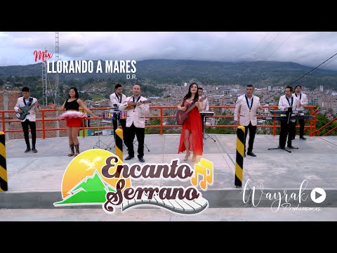 MIX LLORANDO A MARES - ENCANTO SERRANO (VIDEO OFICIAL) D.R.