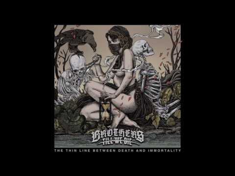 Brothers Till We Die - The Thin Line Between Death and Immortality 2017 (Full Album)